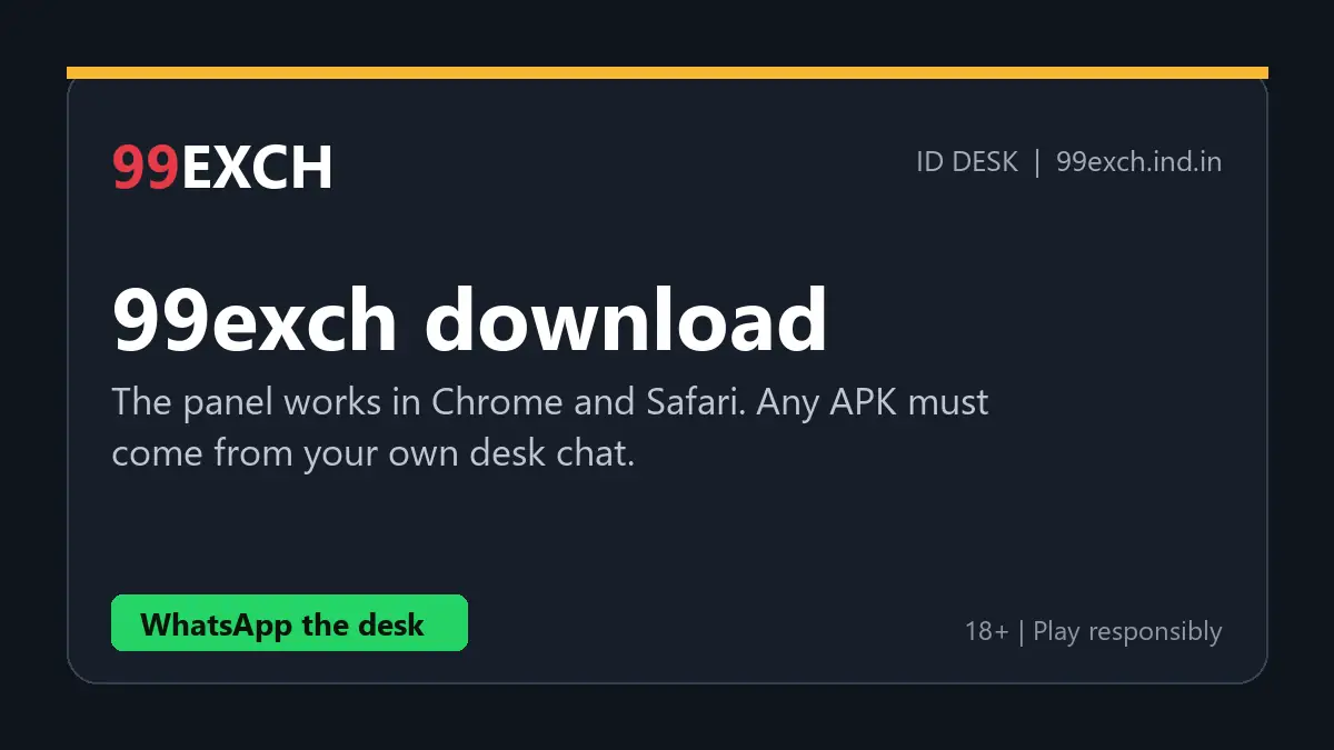 99exch download safety: the panel runs in Chrome and Safari, APK only from your own desk chat