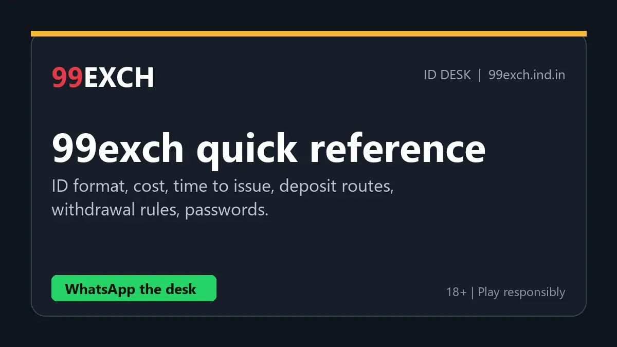 99exch quick reference: ID format, cost, time to issue, deposit routes, withdrawal rules and passwords